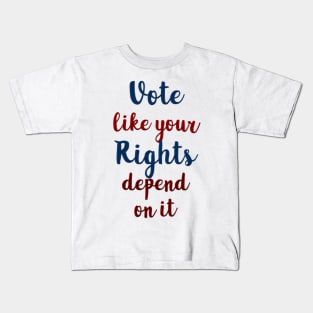 Vote Like Your Rights Depend on It Kids T-Shirt